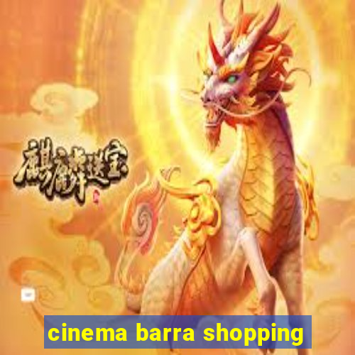 cinema barra shopping